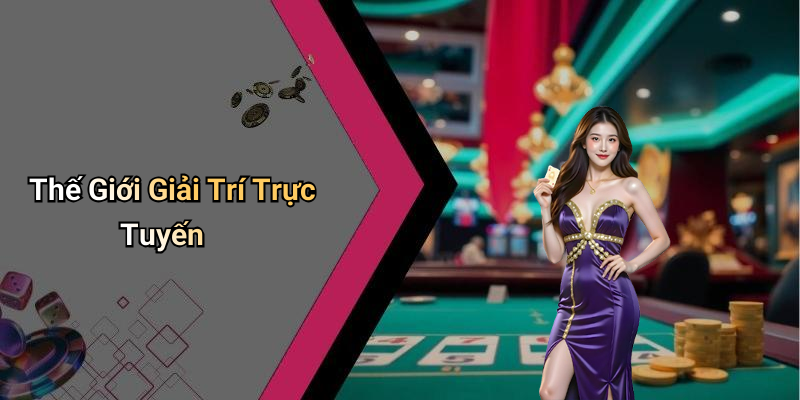 Thế Giới Giải Trí Trực Tuyến