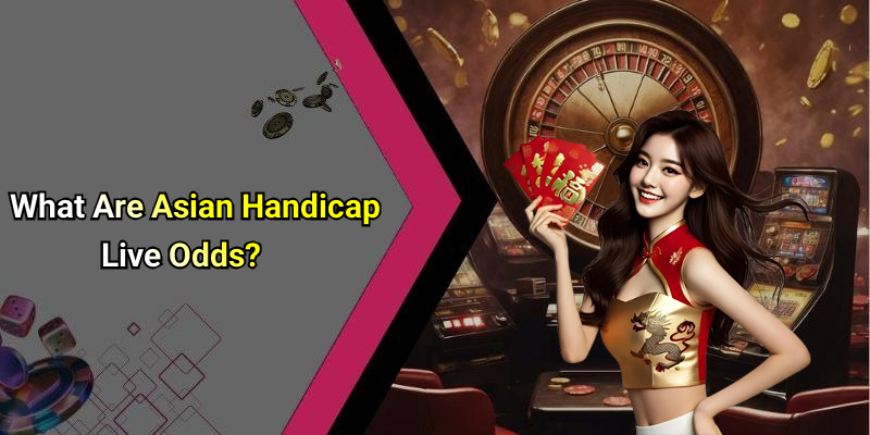 What Are Asian Handicap Live Odds?