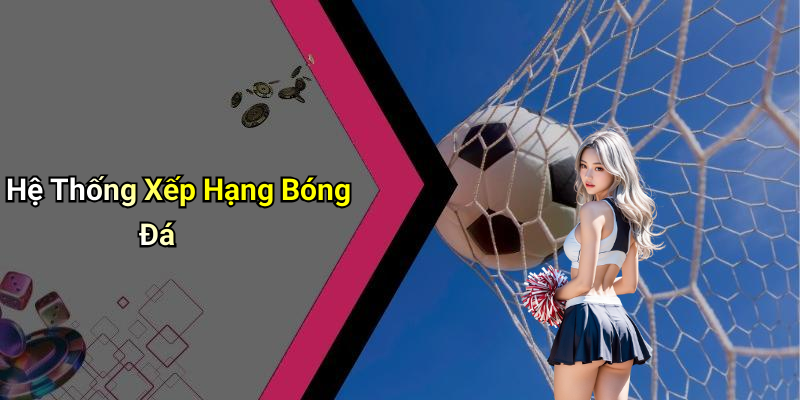 Hệ Thống Xếp Hạng Bóng Đá