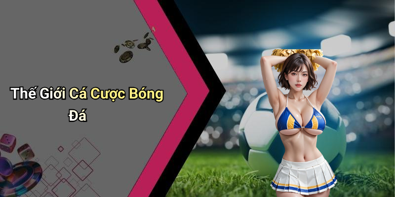 Thế Giới Cá Cược Bóng Đá