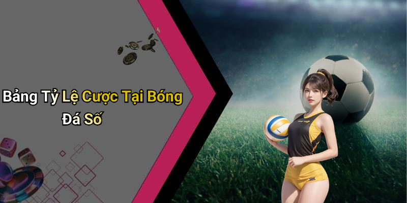 Bảng Tỷ Lệ Cược Tại Bóng Đá Số