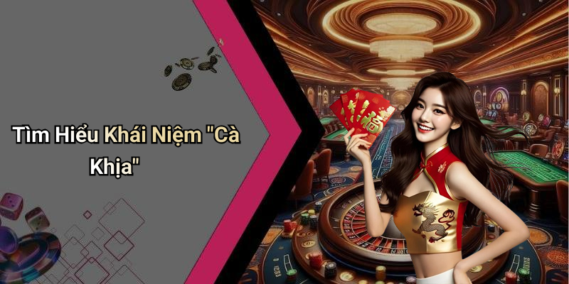 Tìm Hiểu Khái Niệm "Cà Khịa"