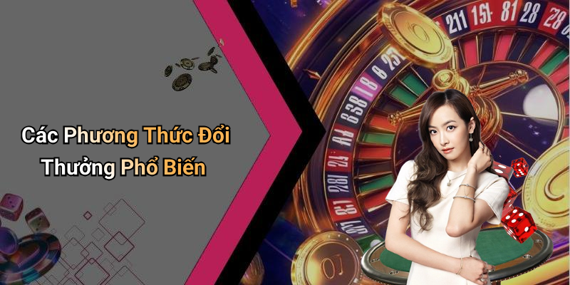 Các Phương Thức Đổi Thưởng Phổ Biến
