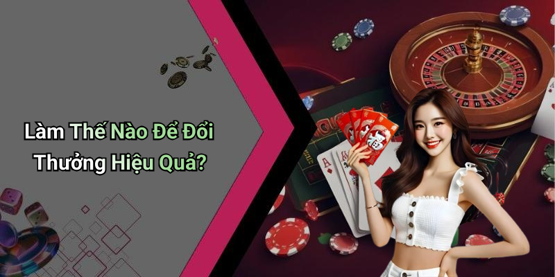 Làm Thế Nào Để Đổi Thưởng Hiệu Quả?