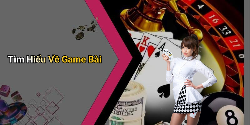Tìm Hiểu Về Game Bài