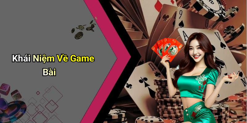 Khái Niệm Về Game Bài