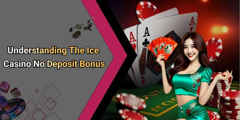 Understanding The Ice Casino No Deposit Bonus