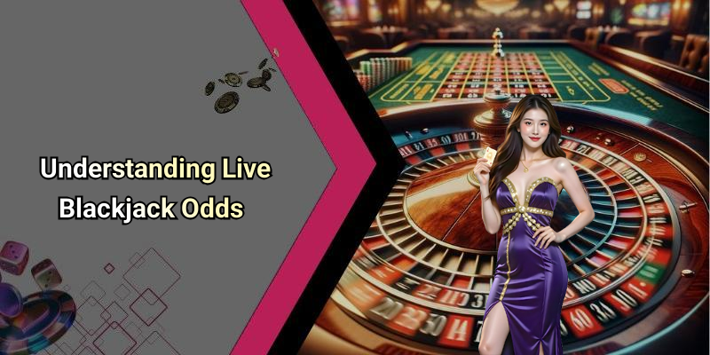 Understanding Live Blackjack Odds