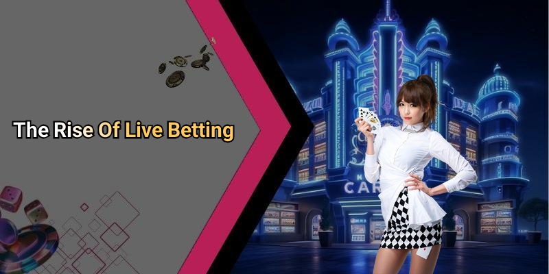 The Rise Of Live Betting