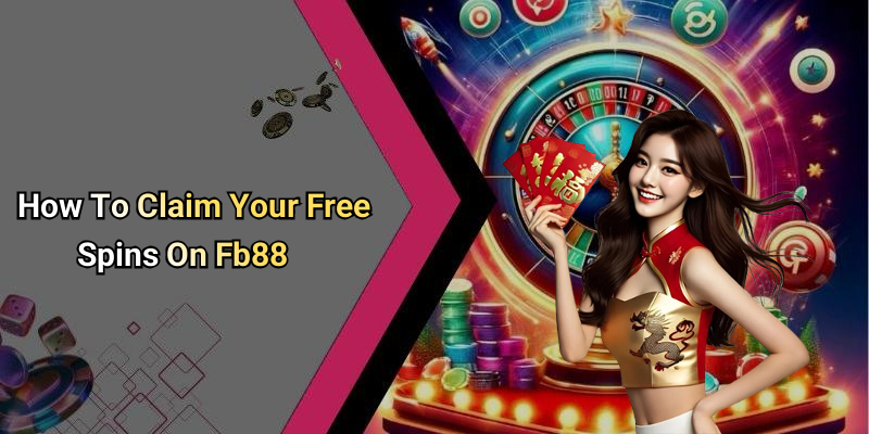 How To Claim Your Free Spins On Fb88
