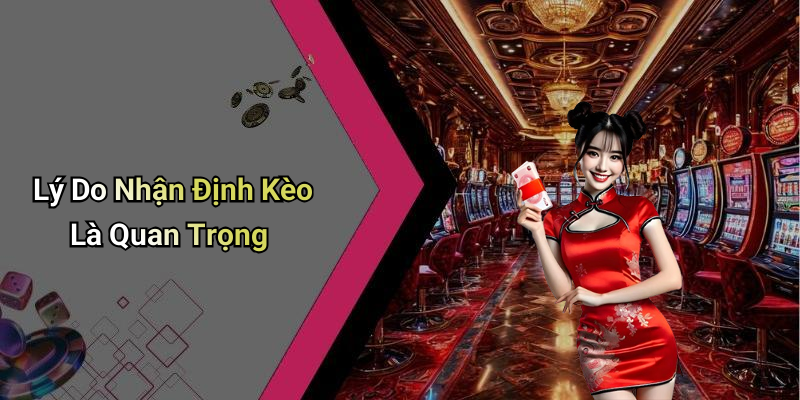 Lý Do Nhận Định Kèo Là Quan Trọng