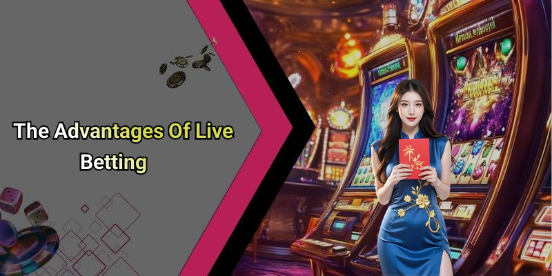 The Advantages Of Live Betting