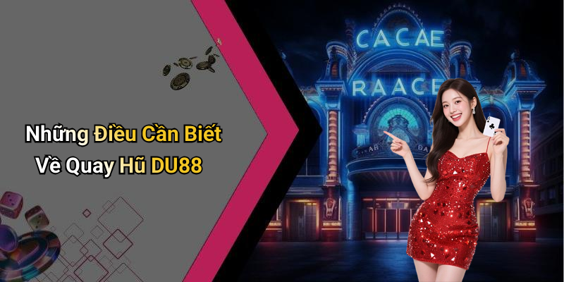 Những Điều Cần Biết Về Quay Hũ DU88