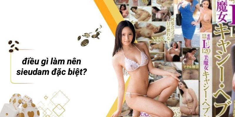 Điều Gì Làm Nên SIEUDAM Đặc Biệt?