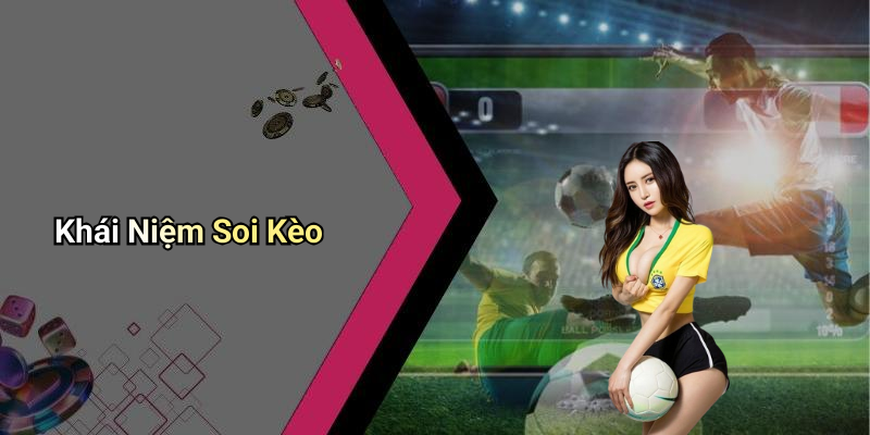 Khái Niệm Soi Kèo