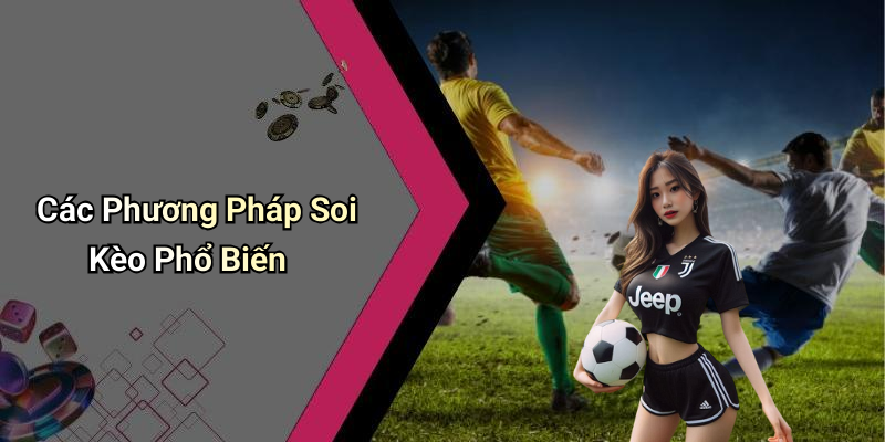Các Phương Pháp Soi Kèo Phổ Biến