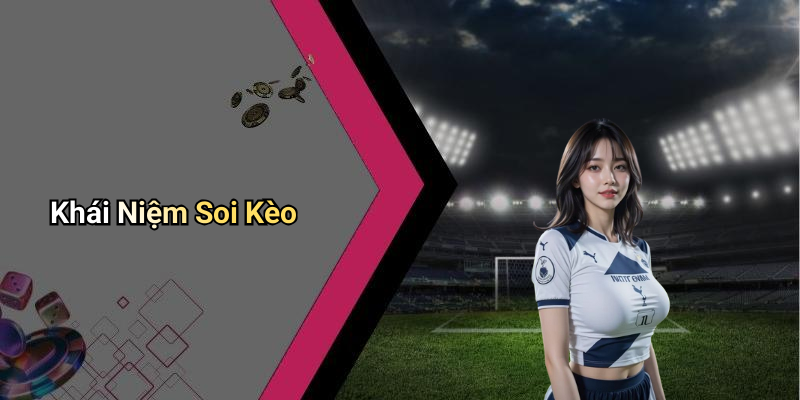 Khái Niệm Soi Kèo