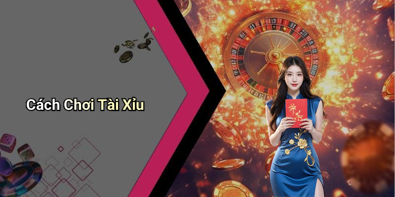 Cách Chơi Tài Xỉu
