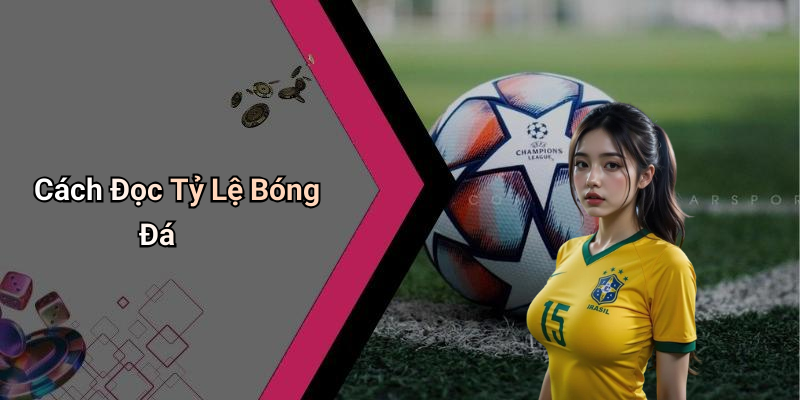 Cách Đọc Tỷ Lệ Bóng Đá