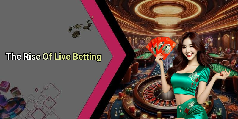 The Rise Of Live Betting