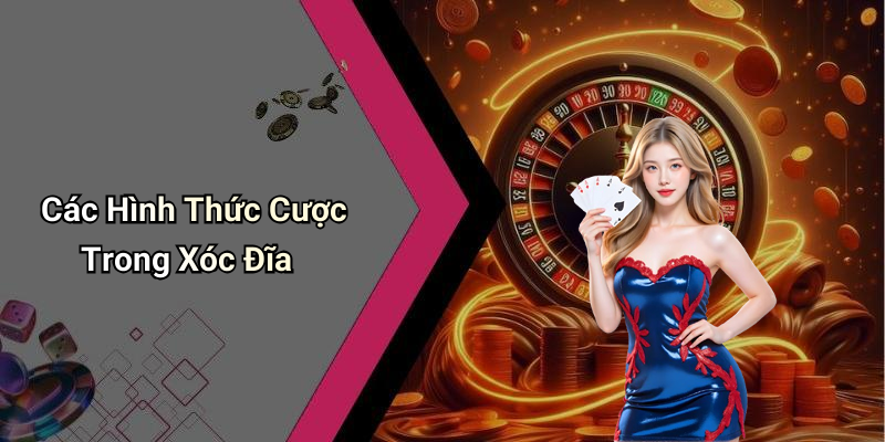Các Hình Thức Cược Trong Xóc Đĩa