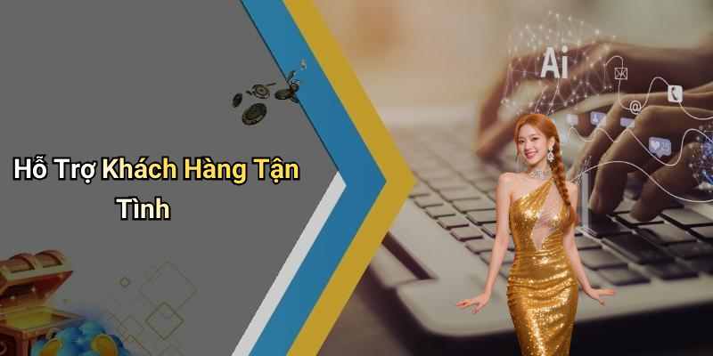 Hỗ Trợ Khách Hàng Tận Tình