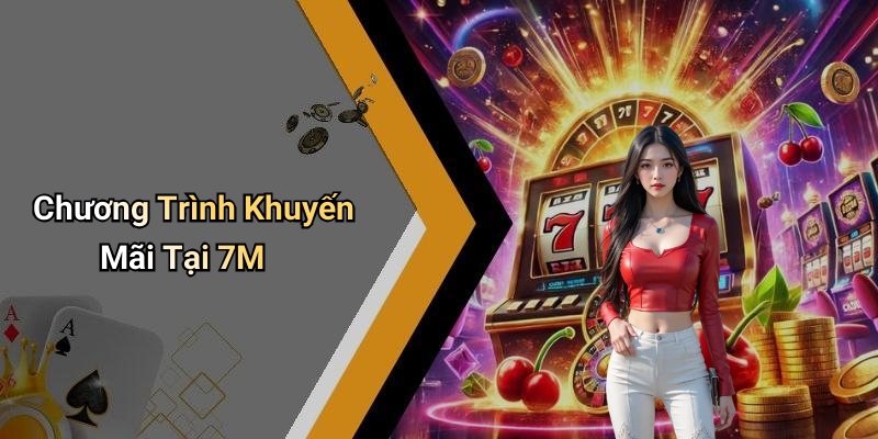 Chương Trình Khuyến Mãi Tại 7M