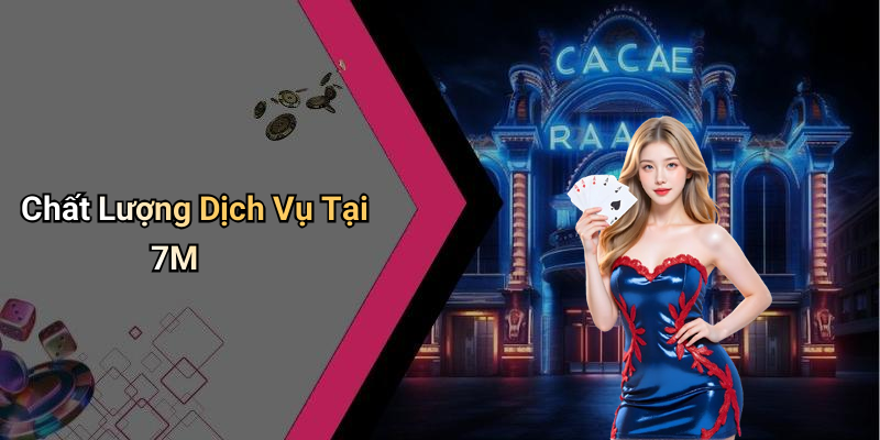 Chất Lượng Dịch Vụ Tại 7M
