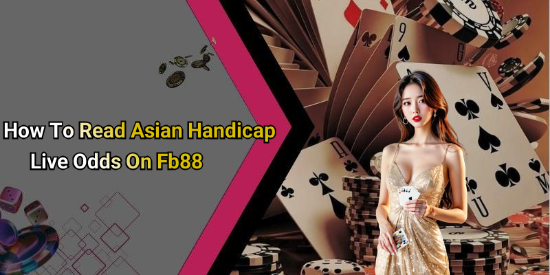 How To Read Asian Handicap Live Odds On Fb88