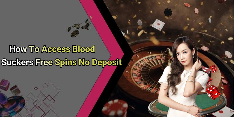 How To Access Blood Suckers Free Spins No Deposit