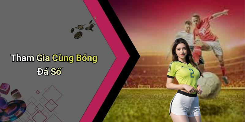 Tham Gia Cùng Bóng Đá Số