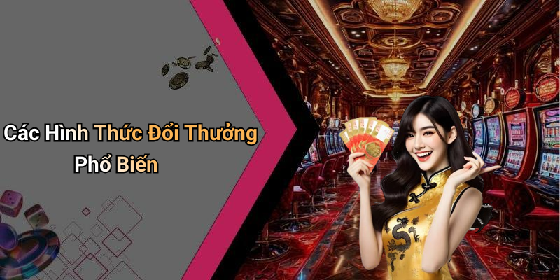Các Hình Thức Đổi Thưởng Phổ Biến