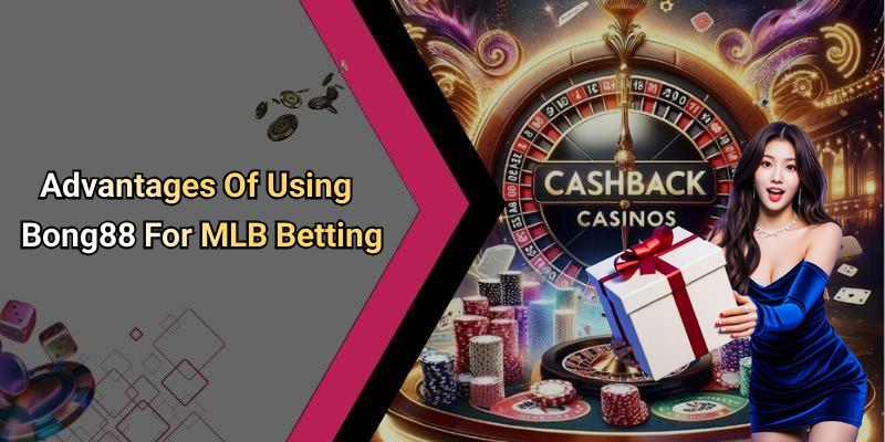 Advantages Of Using Bong88 For MLB Betting