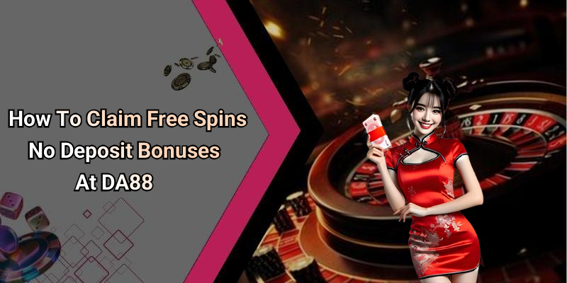 How To Claim Free Spins No Deposit Bonuses At DA88