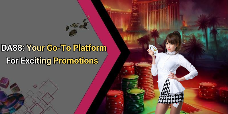 DA88: Your Go-To Platform For Exciting Promotions