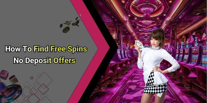 How To Find Free Spins No Deposit Offers