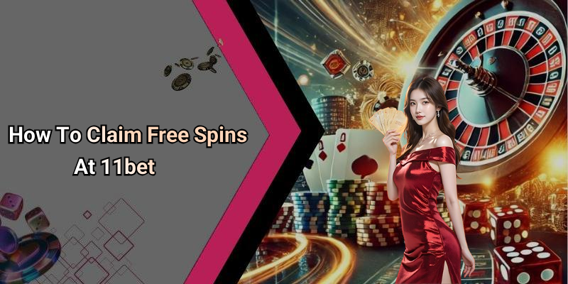 How To Claim Free Spins At 11bet