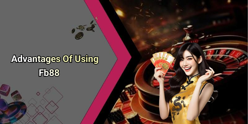 Advantages Of Using Fb88