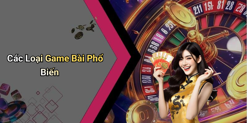 Các Loại Game Bài Phổ Biến
