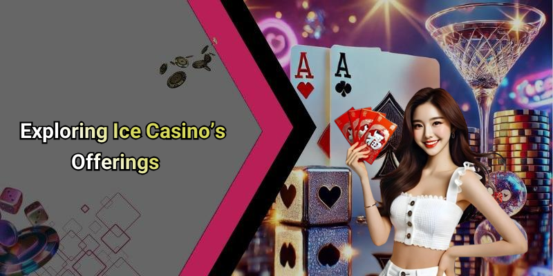 Exploring Ice Casino’s Offerings