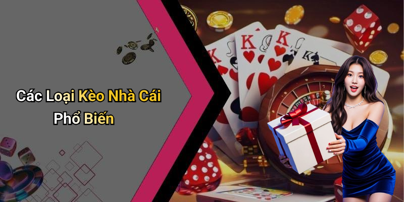Các Loại Kèo Nhà Cái Phổ Biến