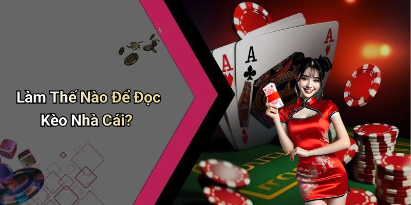 Làm Thế Nào Để Đọc Kèo Nhà Cái?