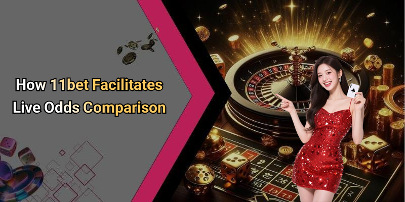 How 11bet Facilitates Live Odds Comparison