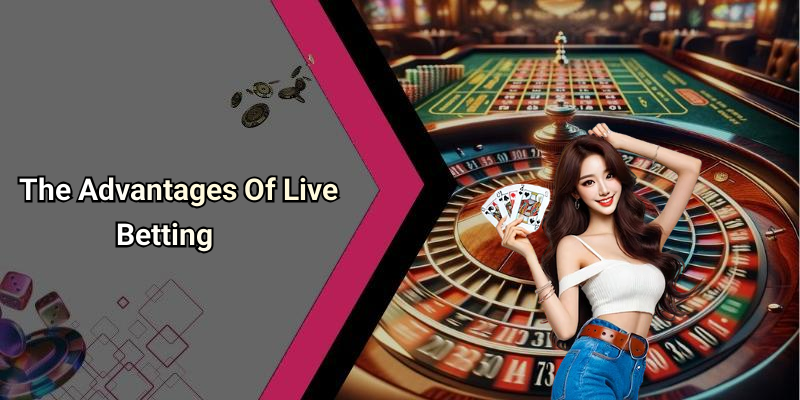 The Advantages Of Live Betting