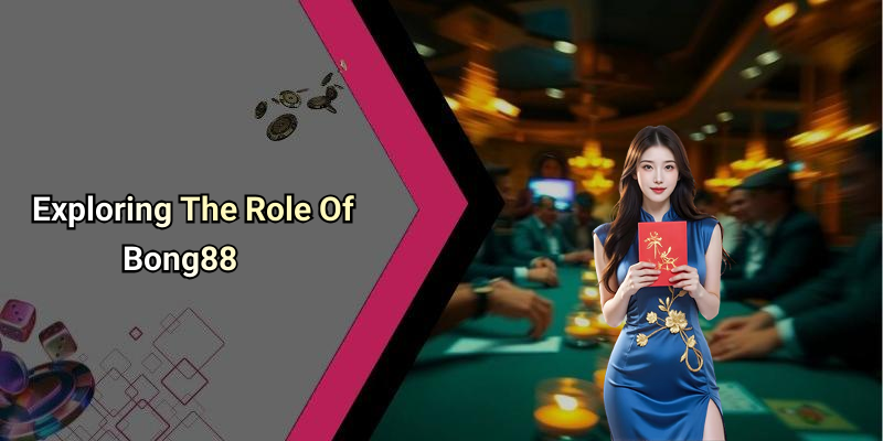 Exploring The Role Of Bong88
