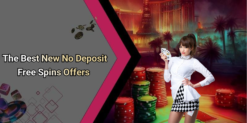 The Best New No Deposit Free Spins Offers