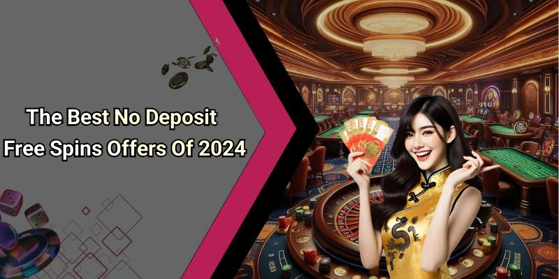 The Best No Deposit Free Spins Offers Of 2024