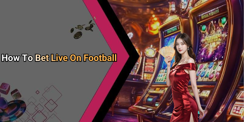 How To Bet Live On Football