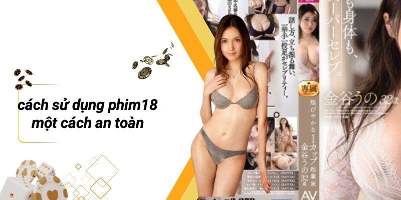 Cách Sử Dụng PHIM18 Một Cách An Toàn