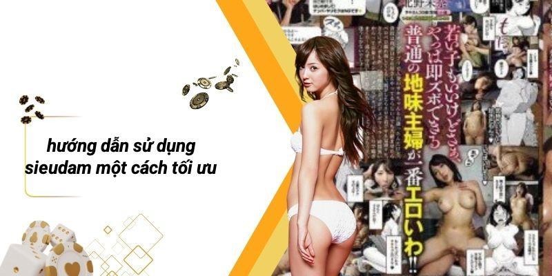 Hướng Dẫn Sử Dụng SIEUDAM Một Cách Tối Ưu